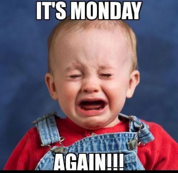 Meme: "it's Monday Again"